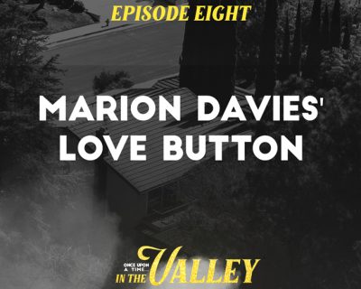 ‘Once Upon a Time… In The Valley’: Episode 8 – Marion Davies’ Love Button