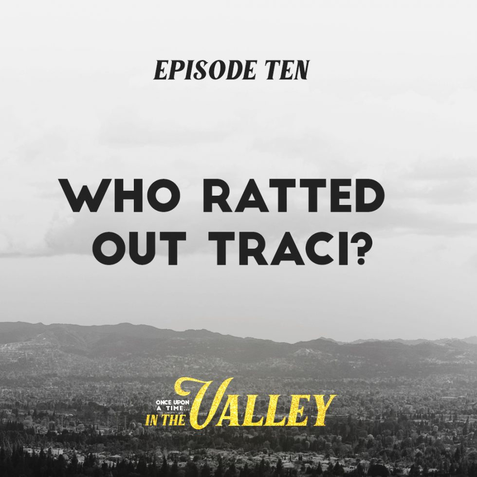 ‘Once Upon a Time… In The Valley’: Episode 10 – Who Ratted Out Traci?