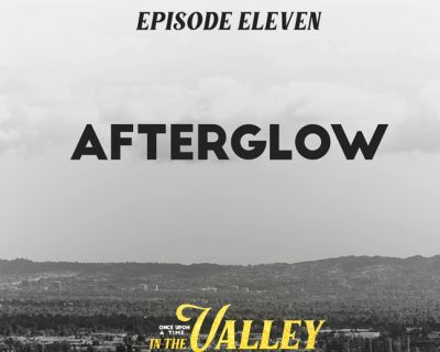 ‘Once Upon a Time… In The Valley’: Episode 11 – Afterglow