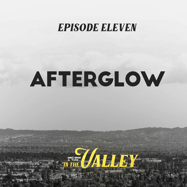 ‘Once Upon a Time… In The Valley’: Episode 11 – Afterglow